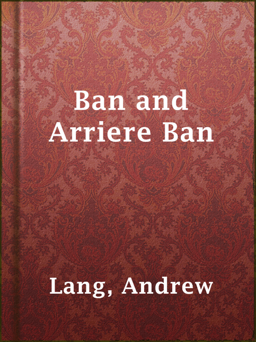 Title details for Ban and Arriere Ban by Andrew Lang - Available